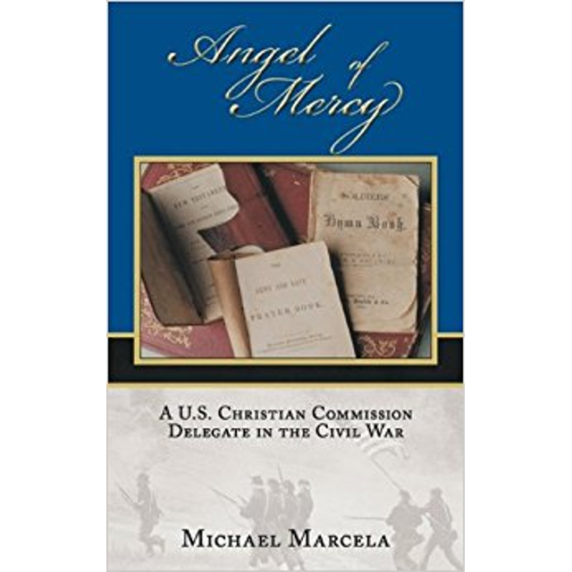 Front Cover Picture of Angel of Mercy: A Christian Commission Delegate During the Civil War by Michael Marcela